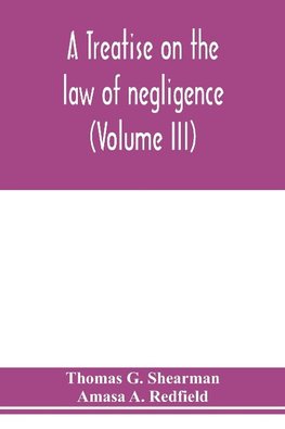 A treatise on the law of negligence (Volume III)