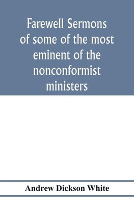 Farewell sermons of some of the most eminent of the nonconformist ministers