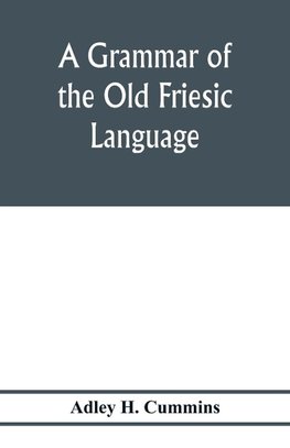 A grammar of the Old Friesic language