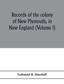 Records of the colony of New Plymouth, in New England