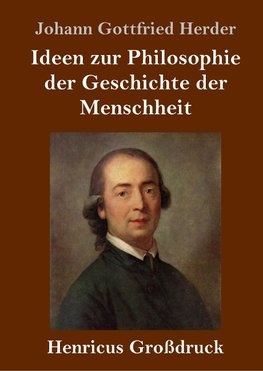 Ideen zur Philosophie der Geschichte der Menschheit (Großdruck)