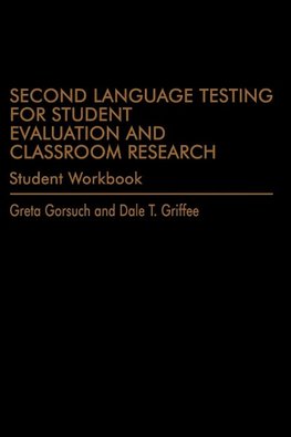 Second Language Testing for Student Evaluation  and Classroom Research (Student Workbook)