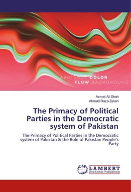 The Primacy of Political Parties in the Democratic system of Pakistan