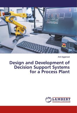 Design and Development of Decision Support Systems for a Process Plant