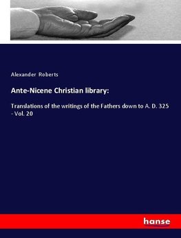 Ante-Nicene Christian library: