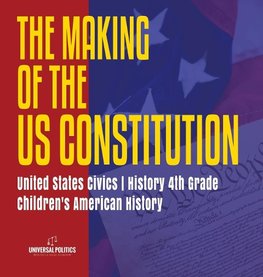 The Makings of the US Constitution | United States Civics | History 4th Grade | Children's American History