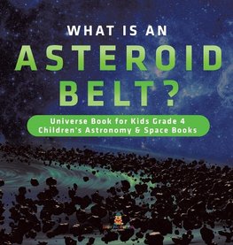 What is an Asteroid Belt? | Universe Book for Kids Grade 4 | Children's Astronomy & Space Books