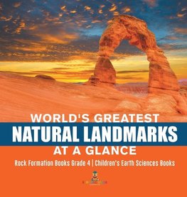 World's Greatest Natural Landmarks at a Glance | Rock Formation Books Grade 4 | Children's Earth Sciences Books