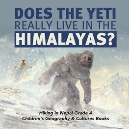 Does the Yeti Really Live in the Himalayas? | Hiking in Nepal Grade 4 | Children's Geography & Cultures Books