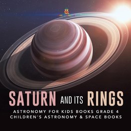 Saturn and Its Rings | Astronomy for Kids Books Grade 4 | Children's Astronomy & Space Books