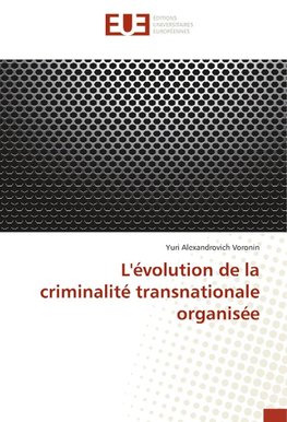 L'évolution de la criminalité transnationale organisée