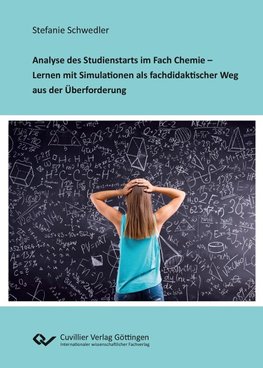 Analyse des Studienstarts im Fach Chemie - Lernen mit Simulationen als fachdidaktischer Weg aus der Überforderung