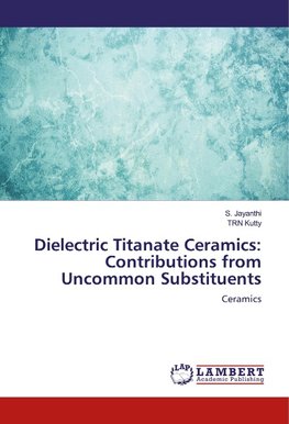 Dielectric Titanate Ceramics: Contributions from Uncommon Substituents