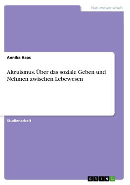 Altruismus. Über das soziale Geben und Nehmen zwischen Lebewesen