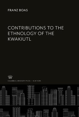 Contributions to the Ethnology of the Kwakiutl