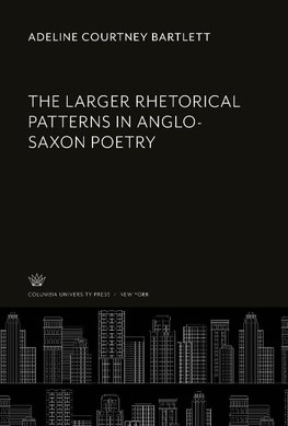 The Larger Rhetorical Patterns in Anglo-Saxon Poetry