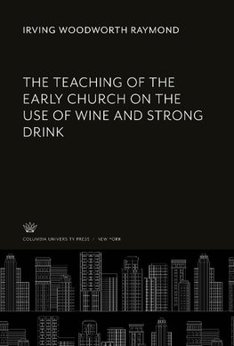 The Teaching of the Early Church on the Use of Wine and Strong Drink