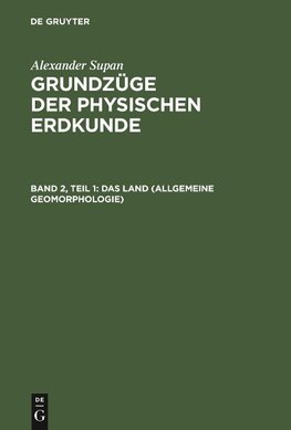 Grundzüge der physischen Erdkunde, Band 2, Teil 1, Das Land (Allgemeine Geomorphologie)