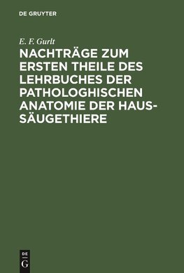 Nachträge zum ersten Theile des Lehrbuches der pathologhischen Anatomie der Haus-Säugethiere