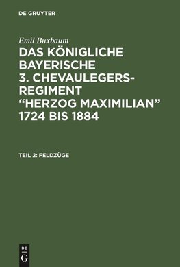 Das königliche bayerische 3. Chevaulegers-Regiment "Herzog Maximilian" 1724 bis 1884, Teil 2, Feldzüge