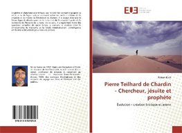 Pierre Teilhard de Chardin - Chercheur, jésuite et prophète