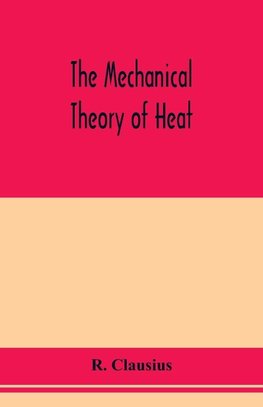 The mechanical theory of heat