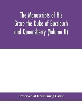 The manuscripts of His Grace the Duke of Buccleuch and Queensberry (Volume II)