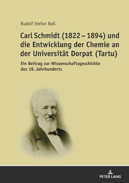 Carl Schmidt (1822 - 1894) und die Entwicklung der Chemie an der Universität Dorpat (Tartu)