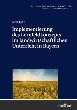 Implementierung des Lernfeldkonzeptes im landwirtschaftlichen Unterricht in Bayern