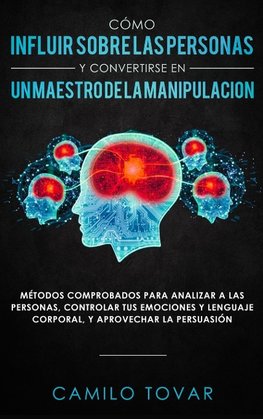 Cómo Influir Sobrelas Personas Y Convertirse En Unmaestrodela Manipulación