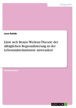 Lässt sich Benno Werlens Theorie der alltäglichen Regionalisierung in der Lebensmittelindustrie anwenden?