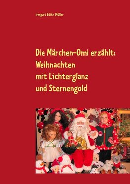 Die Märchen-Omi erzählt: Weihnachten mit Lichterglanz und Sternengold