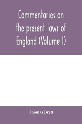 Commentaries on the present laws of England (Volume I)