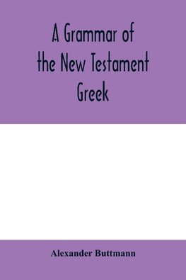 A grammar of the New Testament Greek