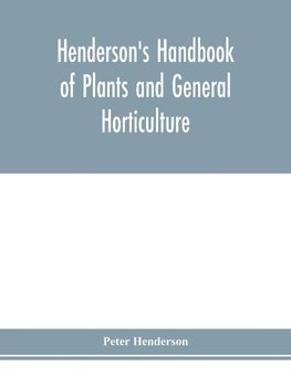 Henderson's Handbook of plants and general horticulture