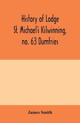 History of Lodge St. Michael's Kilwinning, no. 63 Dumfries