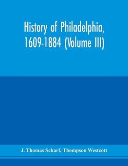 History of Philadelphia, 1609-1884 (Volume III)