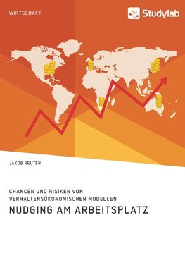 Nudging am Arbeitsplatz. Chancen und Risiken von verhaltensökonomischen Modellen