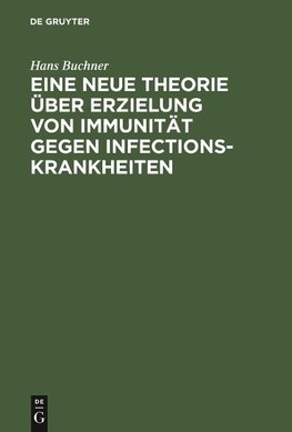 Eine neue Theorie über Erzielung von Immunität gegen Infectionskrankheiten