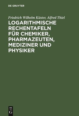 Logarithmische Rechentafeln für Chemiker, Pharmazeuten, Mediziner und Physiker