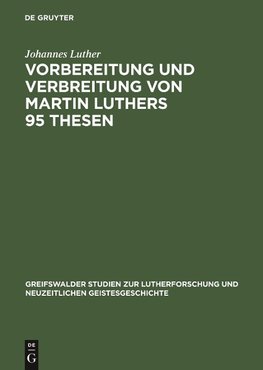 Vorbereitung und Verbreitung von Martin Luthers 95 Thesen