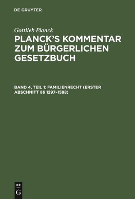 Planck's Kommentar zum Bürgerlichen Gesetzbuch, Band 4, Teil 1, Familienrecht (Erster Abschnitt §§ 1297-1588)