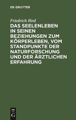 Das Seelenleben in seinen Beziehungen zum Körperleben, vom Standpunkte der Naturforschung und der ärztlichen Erfahrung