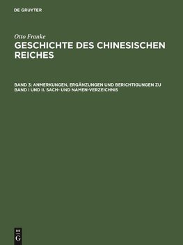 Geschichte des chinesischen Reiches, Band 3, Anmerkungen, Ergänzungen und Berichtigungen zu Band I und II. Sach- und Namen-Verzeichnis