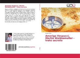 Amerigo Vespucci, Martin Waldsemuller - trato secreto