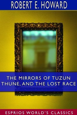 The Mirrors of Tuzun Thune, and The Lost Race (Esprios Classics)