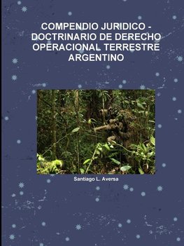 COMPENDIO JURIDICO -DOCTRINARIO DE DERECHO OPERACIONAL TERRESTRE ARGENTINO