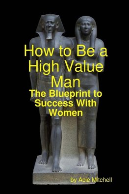 How to Be a High Value Man