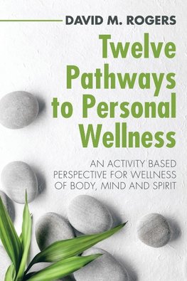 Twelve Pathways to Personal Wellness