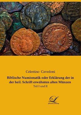 Biblische Numismatik oder Erklärung der in der heil. Schrift erwähnten alten Münzen